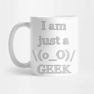 I Am Just A Geek - Funny Slogan Mug